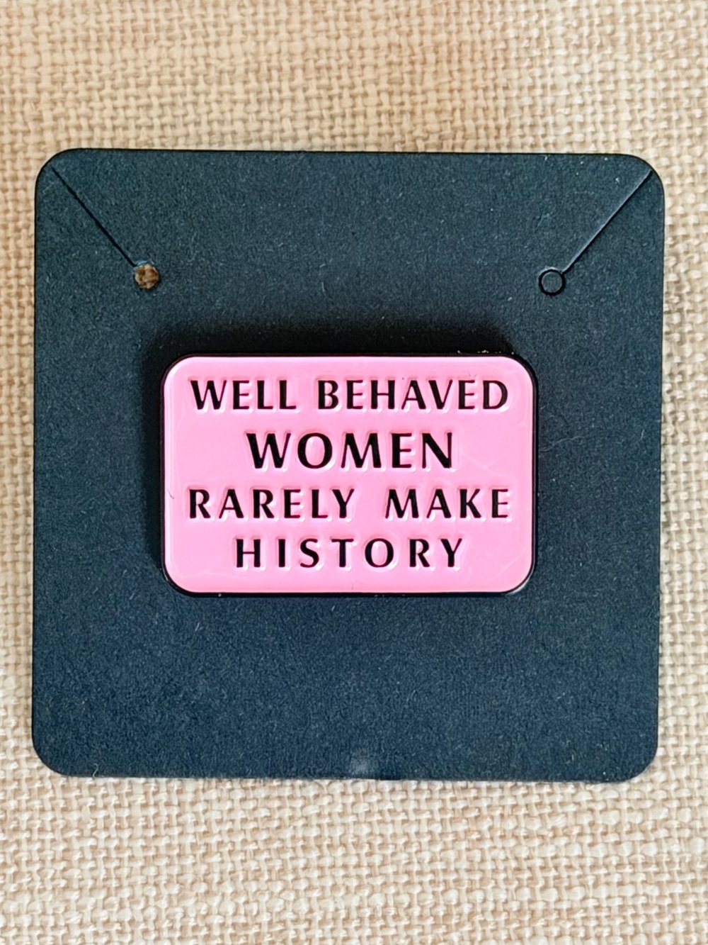 Well Behaved Women Rarely Make History Pink Enamel Pin